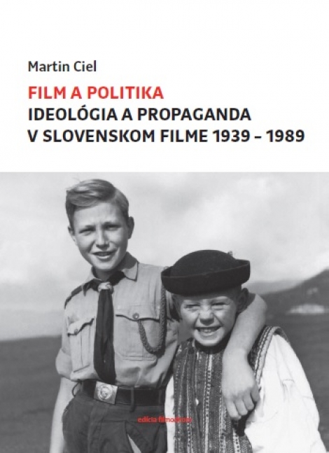 Film a politika - Ideológia a propaganda v slovenskom filme 1939-1989