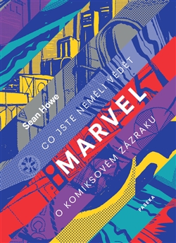 Marvel - Co jste neměli vědět o komiksovém zázraku
