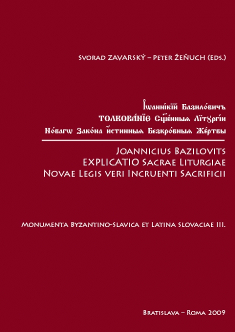 Joannicius Bazilovits Explicatio Sacrae Liturgiae Novae Legis veri Incruenti Sacrificii - Monumenta Byzantino-Slavica et latina Slovaciae III.