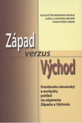 Západ verzus Východ - Kresťansko-slovenský a európsky pohľad na súperenie Západu a Východu