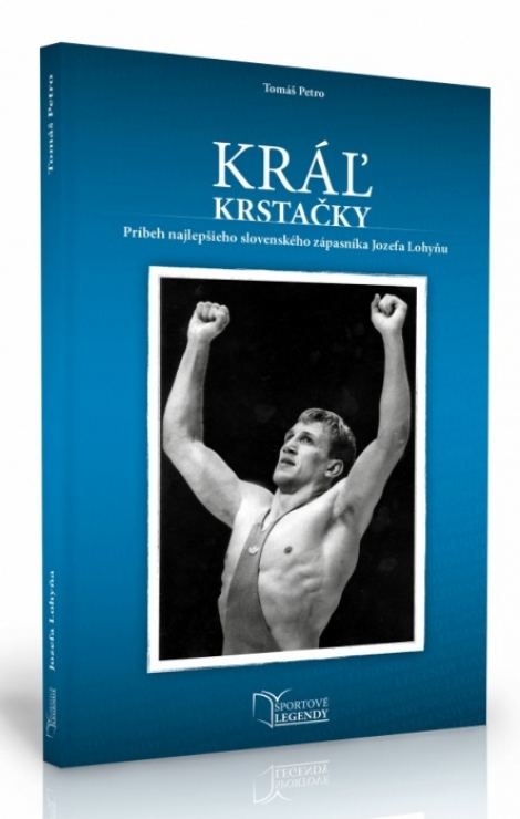 Jozef Lohyňa - Kráľ krstačky - Príbeh najlepšieho slovenského zápasníka Jozefa Lohyňu