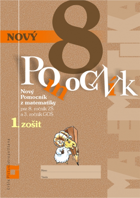 Nový pomocník z matematiky 8 (1.zošit-pracovná učebnica) - Pre 8. ročník ZŠ a 3. ročník GOŠ