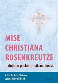 Mise Christiana Rosenkreutze a dějinné poslání rosikruciánství - 