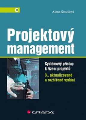 Projektový management 3., aktualizované a rozšířené vydání - Systémový přístup k řízení projektů
