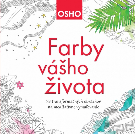 Farby vášho života - 78 transformačných obrázkov na meditatívne vymaľovanie