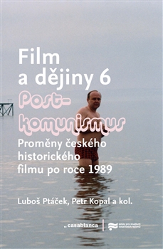Film a dějiny 6 - Postkomunismus - Proměny českého historického filmu po roce 1989
