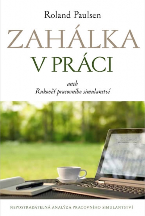 Zahálka v práci - aneb Rukoveť pracovního simulantství