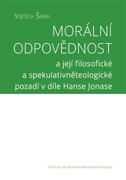 Morální odpovědnost - a její filosofické a spekulativněteologické pozadí v díle Hanse Jonase