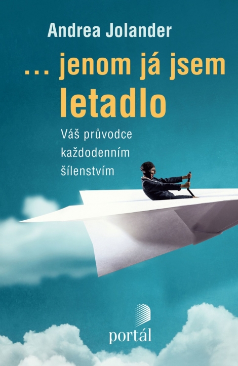 ...jenom já jsem letadlo - Váš průvodce každodenním šílenstvím