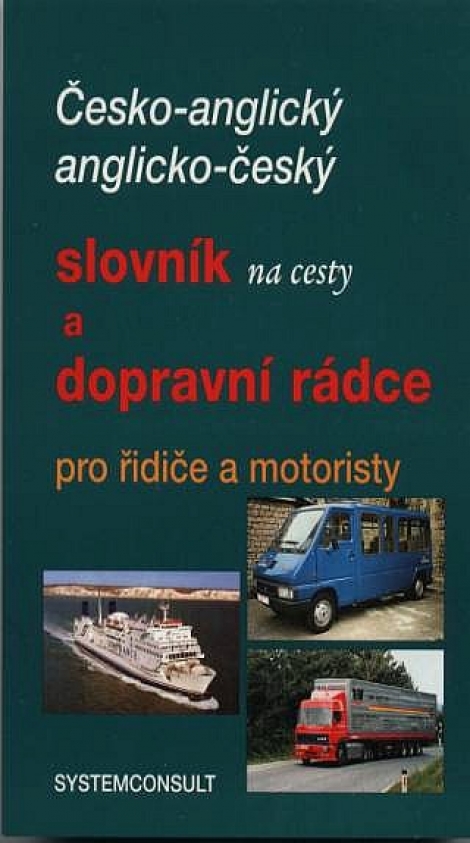 Česko-anglický, anglicko český slovník na cesty a dopravní rádce pro řidiče a motoristy - 