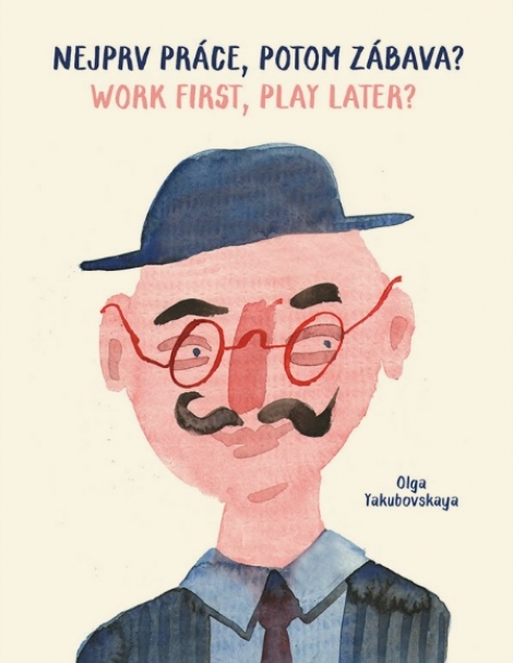 Nejprv práce, potom zábava / Work first, play later - Olga Yakubovskaya