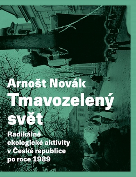 Tmavozelený svět - Radikálně ekologické aktivity v ČR po roce 1989