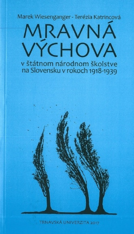 Mravná výchova v štátnom národnom školstve na Slovensku v rokoch 1918-1939 - Marek Wiesenganger, Terézia Katrincová