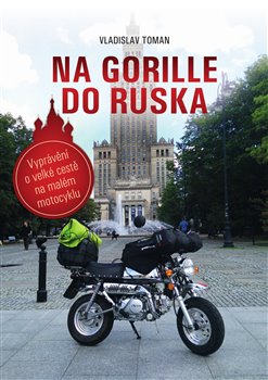 Na Gorille do Ruska - Vyprávění o velké cestě na malém motocyklu