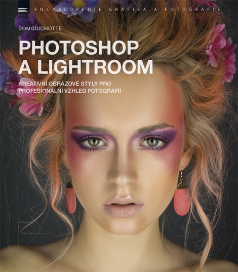 Photoshop a Lightroom - kreativní obrazové styly pro profesionální vzhled fotografií