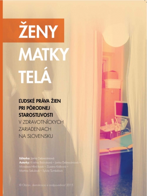Ženy, Matky, Telá - Ľudské práva žien pri pôrodnej starostlivosti v zdravotníckych zariadeniach na Slovensku