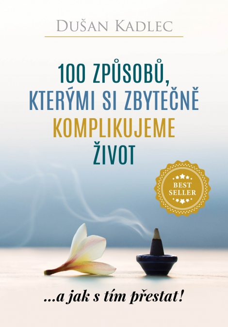 100 způsobů, kterými si zbytečně komplikujeme život - ...a jak s tím přestat!
