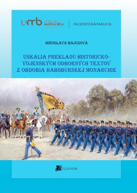 Úskalia prekladu historicko-vojenských odborných textov z obdobia habsburskej monarchie - 