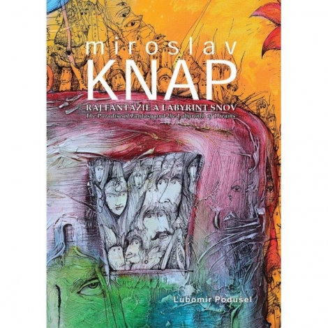 Miroslav Knap - Raj fantázie a labyrint snov - The Paradise of Fantasy and the Labyrinth of Dreams