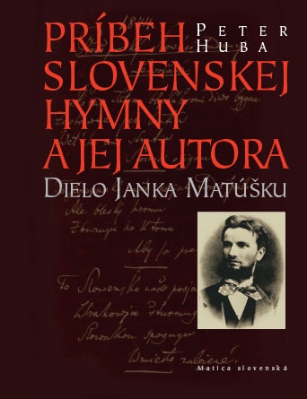 Príbeh slovenskej hymny a jej autora - Dielo Janka Matúšku