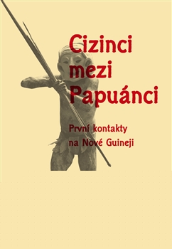 Cizinci mezi Papuánci - První kontakty na Nové Guineji