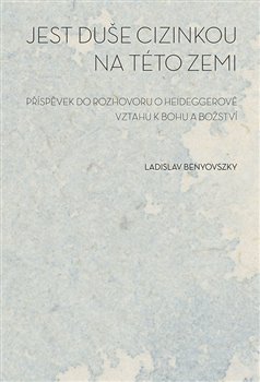 Jest duše cizinkou na této zemi - Příspěvek do rozhovoru o Heideggerově vztahu k bohu a božství