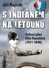 S Indiánem na letounu - Stíhací pilot Otto Hanzlíček (1911-1940)