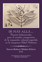 Ir más allá… - Fuentes bohemicales para el estudio comparativo de la expansión colonial espaňola en la temprana Edad Moderna
