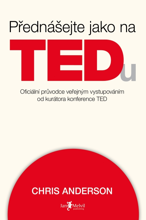 Přednášejte jako na TEDu - Oficiální pru°vodce verˇejným vystupováním od kurátora konference TED