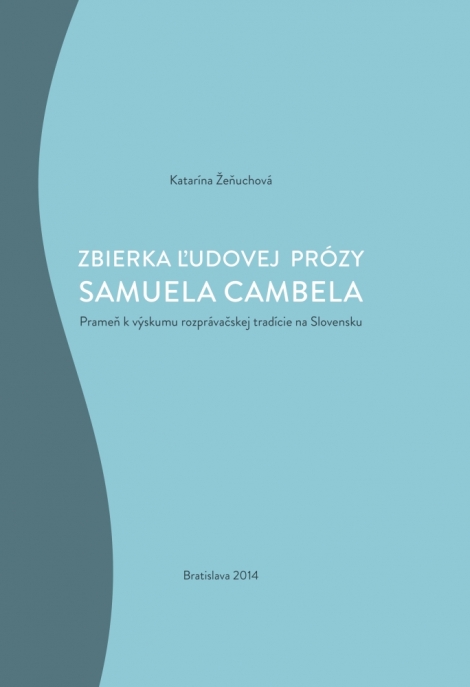 Zbierka ľudovej prózy Samuela Cambela - Prameň k výskumu rozprávačskej tradície na Slovensku