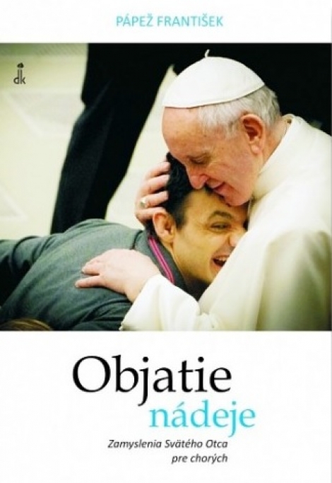 Objatie nádeje - Zamyslenia Svätého Otca pre chorých