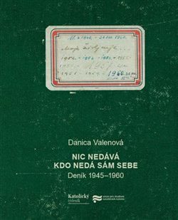 Nic nedává, kdo nedá sám sebe - Deník 1945-1960