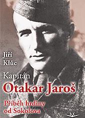 Kapitán Otakar Jaroš - Příběh hrdiny od Sokolova