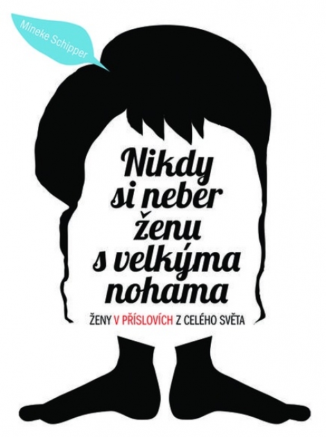 Nikdy si neber ženu s velkýma nohama - Ženy v příslovích z celého světa