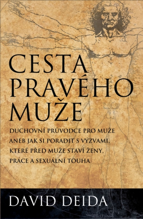 Cesta pravého muže - Duchovní průvodce pro muže aneb jak si poradit s výzvami, které před muže staví ženy, práce a sexuální touha