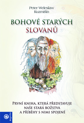 Bohové starých Slovanů - První kniha, která představuje naše stará božstva a příběhy s nimi spojené