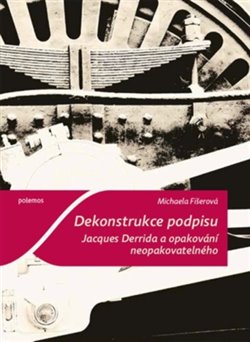 Dekonstrukce podpisu - Jacques Derrida a opakování neopakovatelného