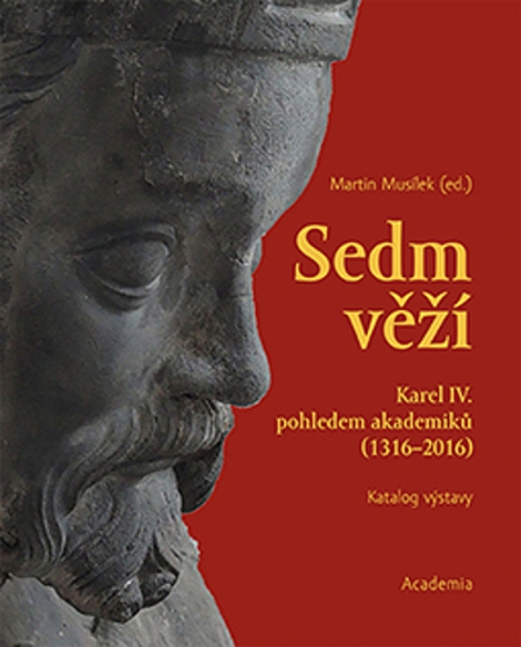 Sedm věží - Karel IV. pohledem akademiků (1316-2016), katalog výstavy