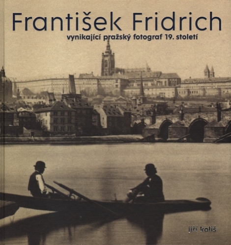 František Fridrich - vynikající pražský fotograf 19. století