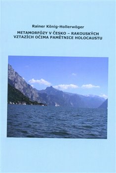 Metamorfózy v Česko-Rakouských vztazích očima pamětnice holocaustu - 