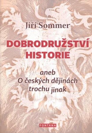 Dobrodružství historie - aneb O českých dějinách trochu jinak