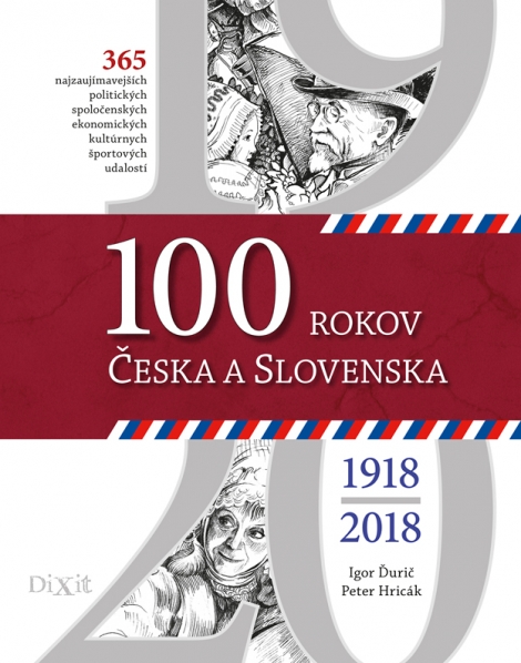 100 rokov Česka a Slovenska 1918-2018 - Igor Ďurič, Peter Hricák