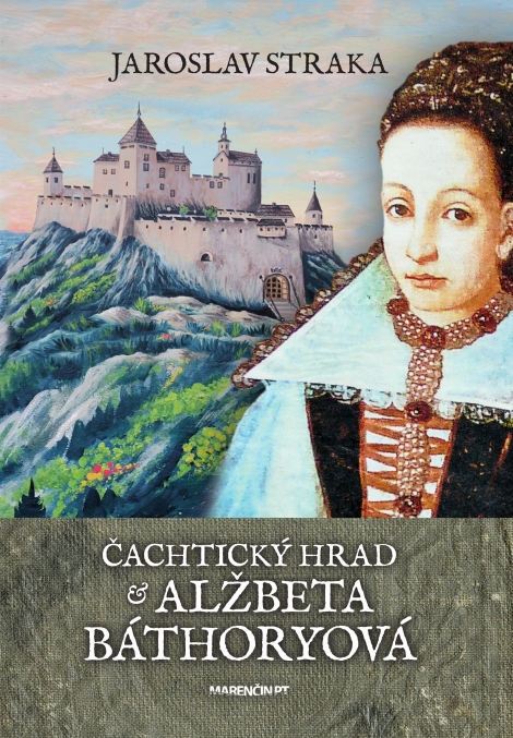 Čachtický hrad a Alžbeta Báthoryová - 