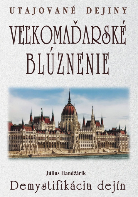 Veľkomaďarské blúznenie - Demystifikácia dejín