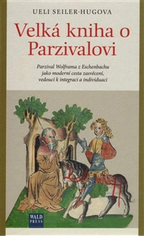 Velká kniha o Parzivalovi - Parzival Wolframa z Eschenbachu jako moderní cesta zasvěcení, vedoucí k integraci a individuaci