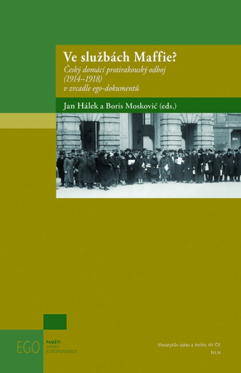 Ve službách Maffie? - Český domácí protirakouský odboj (19141918) v zrcadle ego-dokumentů