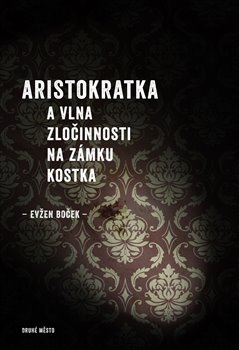 Aristokratka a vlna zločinnosti na zámku Kostka - 