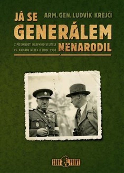 Já se generálem nenarodil - Z písemností hlavního velitele čs. armády nejen o roce 1938