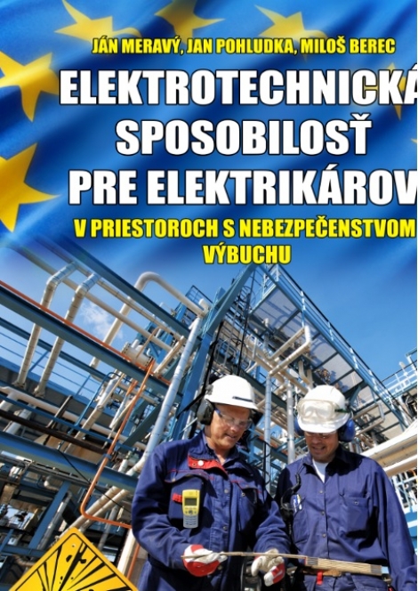 Elektrotechnická spôsobilosť pre elektrikárov v priestoroch s nebezpečenstvom výbuchu - Ján Meravý, Jan Pohludka, Miloš Berec