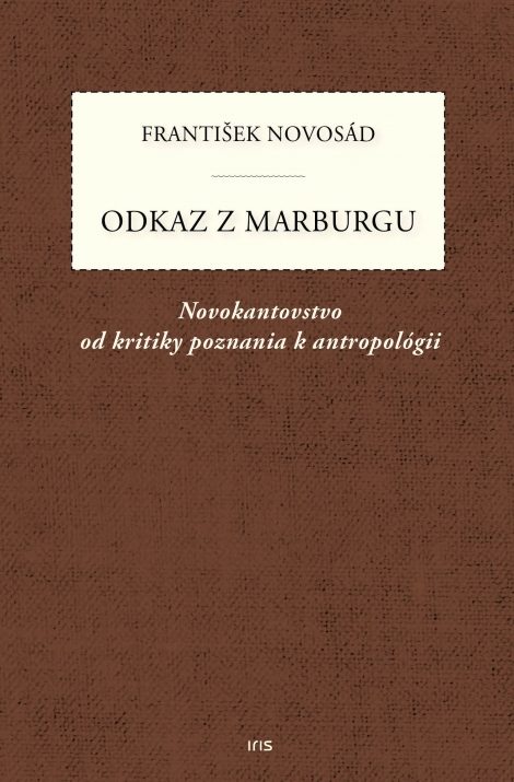 Odkaz z Marburgu - Novokantovstvo od kritiky poznania k antropológii